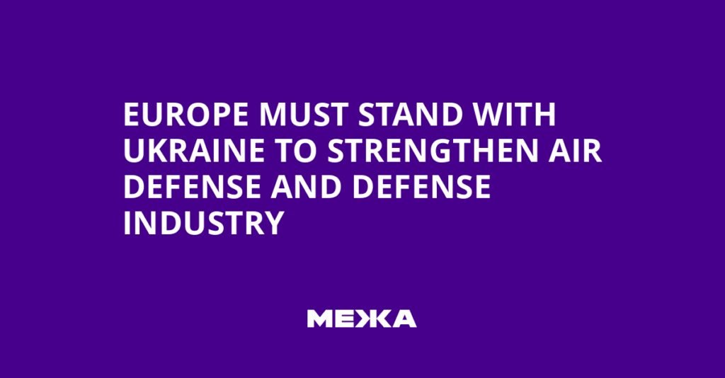 Europe Must Stand With Ukraine to Strengthen Air Defense and Defense Industry | Ukraine news Europe Must Stand With Ukraine to Strengthen Air Defense and Defense Industry | Ukraine news
