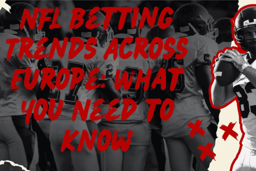 NFL Betting Trends Across Europe: What You Need to Know