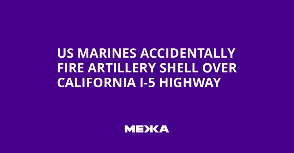 US Marines Accidentally Fire Artillery Shell Over California I-5 Highway | Ukraine news US Marines Accidentally Fire Artillery Shell Over California I-5 Highway | Ukraine news
