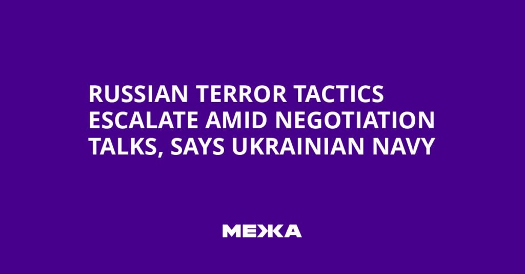 Russian terror tactics escalate amid negotiation talks, says Ukrainian Navy | Ukraine news