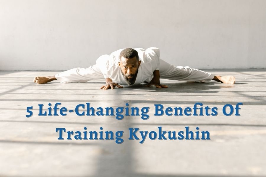 5 Life-Changing Benefits Of Training Kyokushin 5 Life-Changing Benefits Of Training Kyokushin