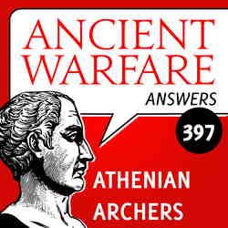 Ancient Warfare Podcast: AWA397 – Athenian Archers Ancient Warfare Podcast: AWA397 - Athenian Archers