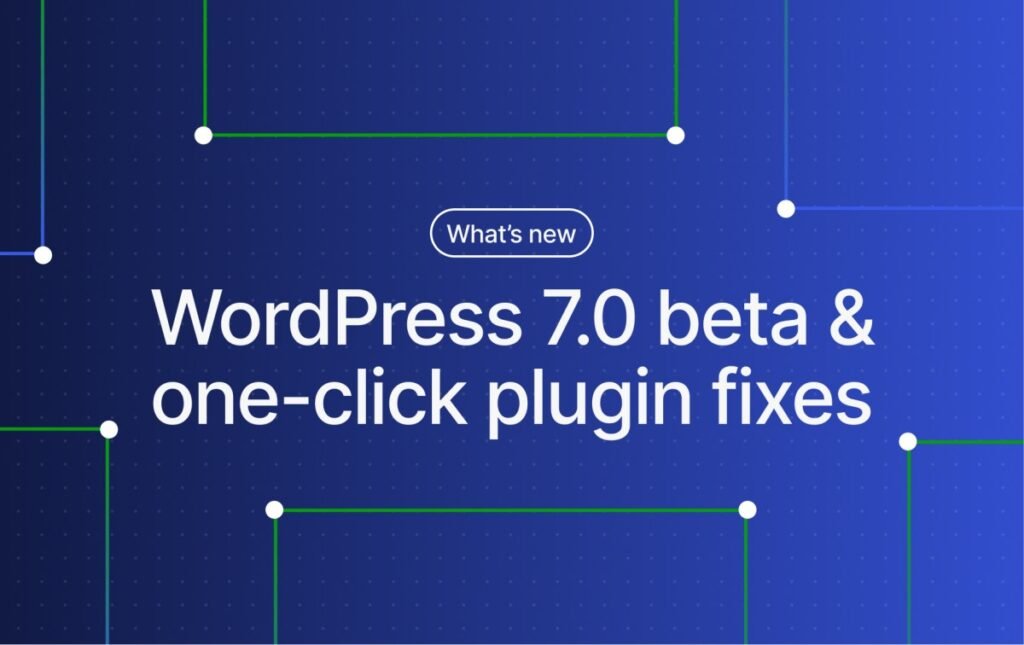 Try the WordPress 7.0 Beta and a One-Click Solution for Plugin Errors