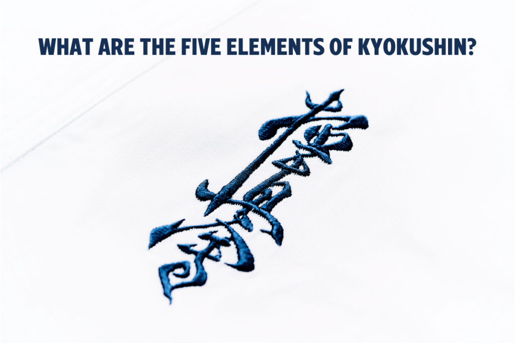 What are the five elements of Kyokushin? What are the five elements of Kyokushin?