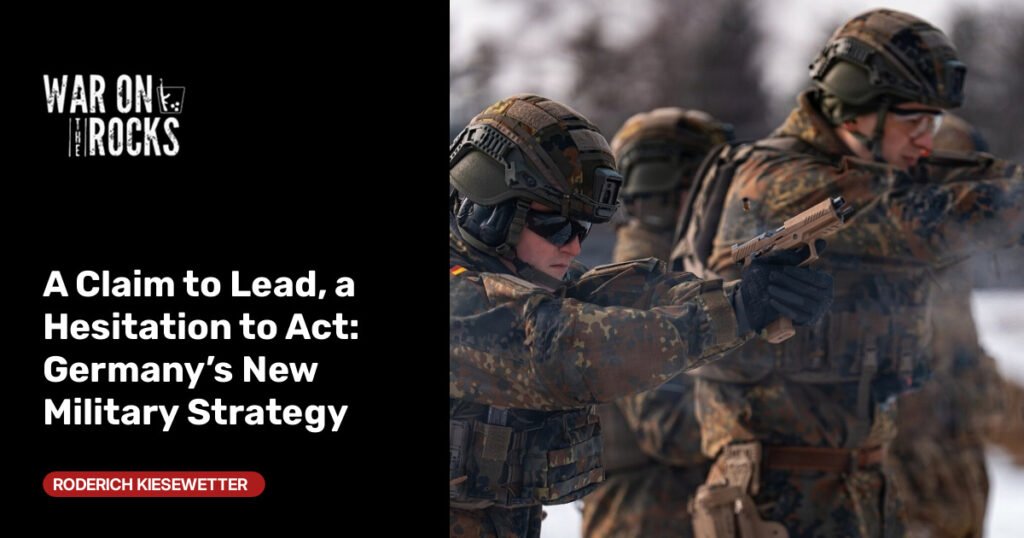 A Claim to Lead, a Hesitation to Act: Germany’s New Military Strategy A Claim to Lead, a Hesitation to Act: Germany’s New Military Strategy