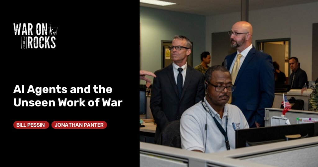 AI Agents and the Unseen Work of War AI Agents and the Unseen Work of War