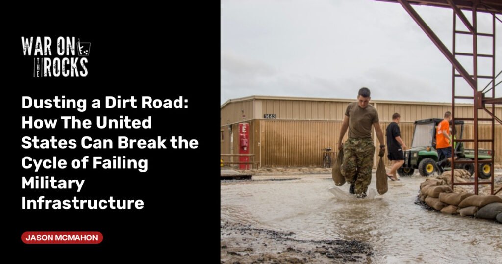 How The United States Can Break the Cycle of Failing Military Infrastructure How The United States Can Break the Cycle of Failing Military Infrastructure