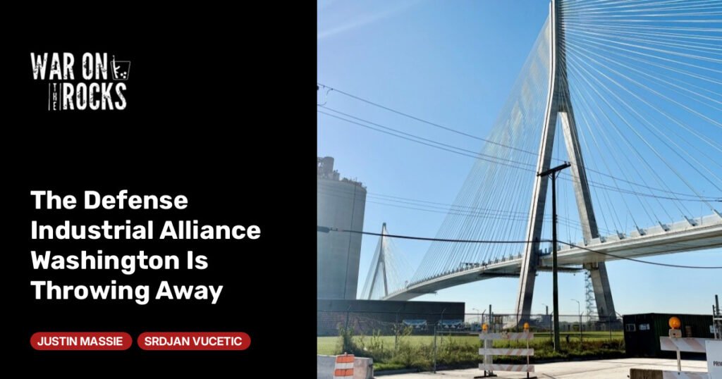 The Defense Industrial Alliance Washington Is Throwing Away