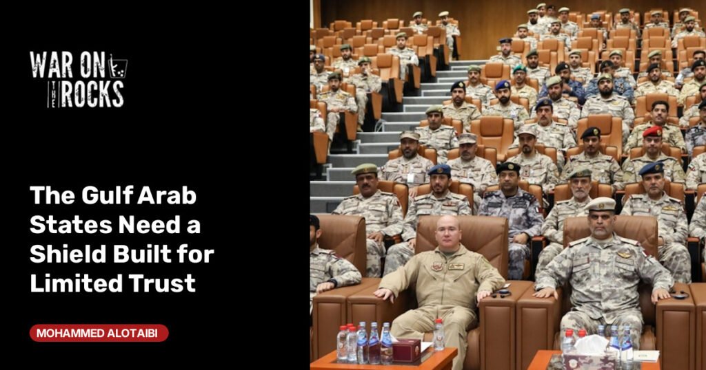 The Gulf Arab States Need a Shield Built for Limited Trust