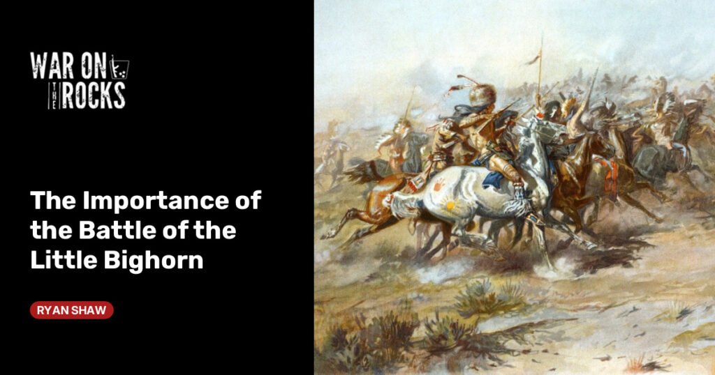 The Importance of the Battle of the Little Bighorn