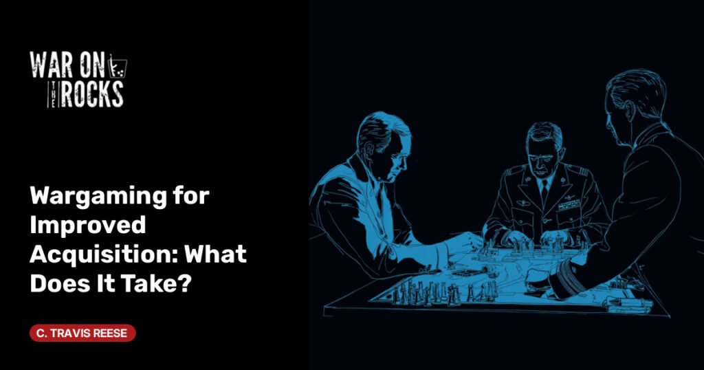 Wargaming for Improved Acquisition: What Does It Take?