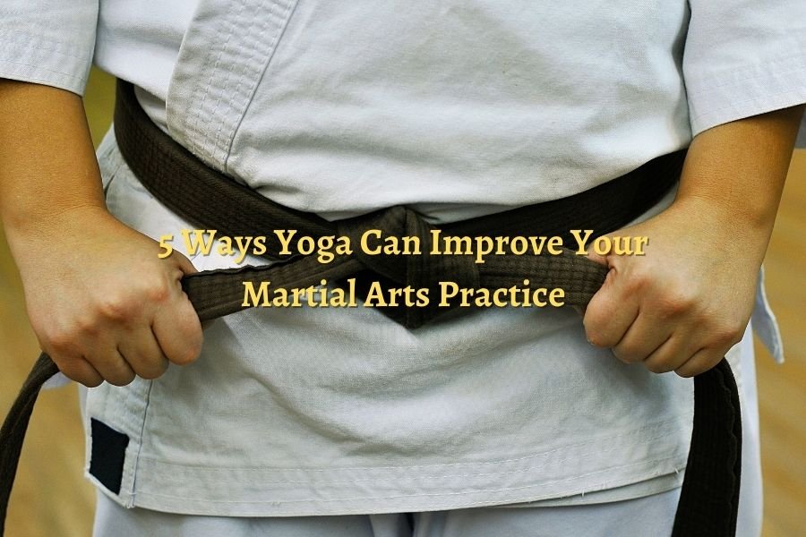 5 Ways Yoga Can Improve Your Martial Arts Practice 5 Ways Yoga Can Improve Your Martial Arts Practice
