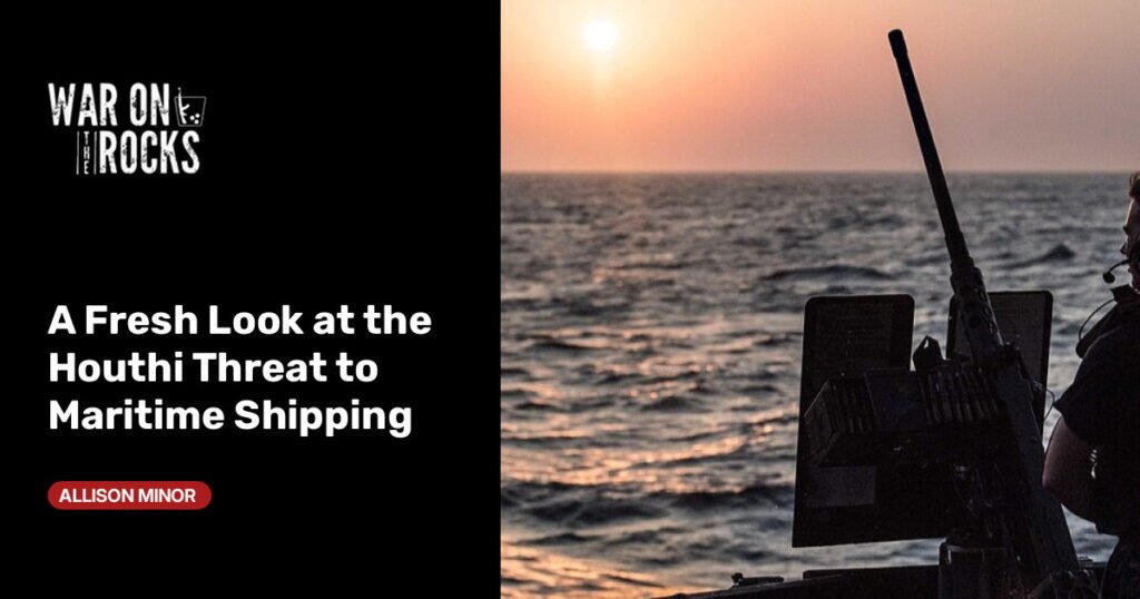 A Fresh Look at the Houthi Threat to Maritime Shipping