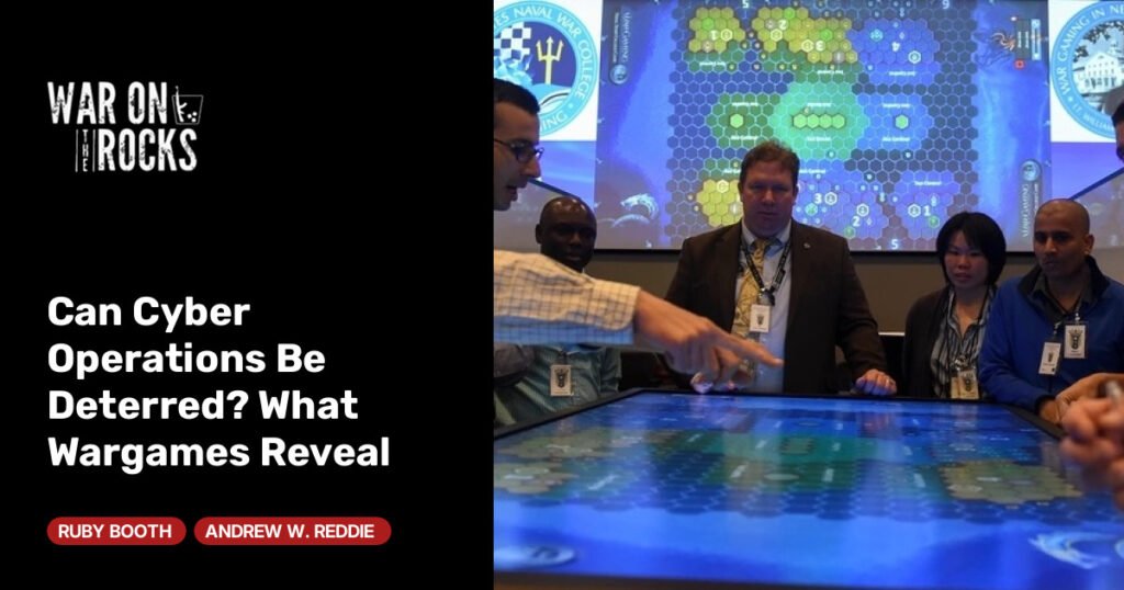 Can Cyber Operations Be Deterred? What Wargames Reveal Can Cyber Operations Be Deterred? What Wargames Reveal