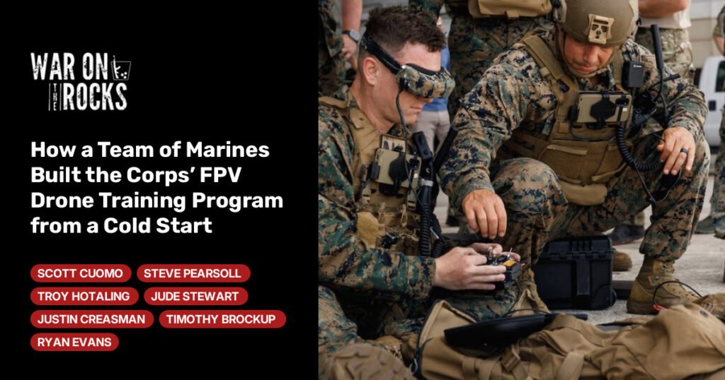 How a Team of Marines Built the Corps' FPV Drone Training Program from a Cold Start