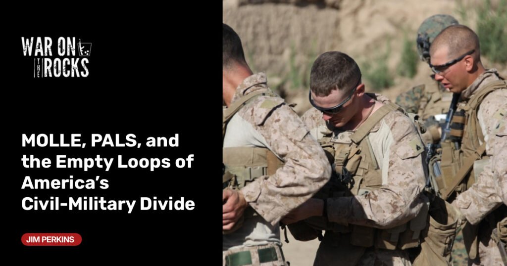 MOLLE, PALS, and the Empty Loops of America’s Civil-Military Divide MOLLE, PALS, and the Empty Loops of America’s Civil-Military Divide