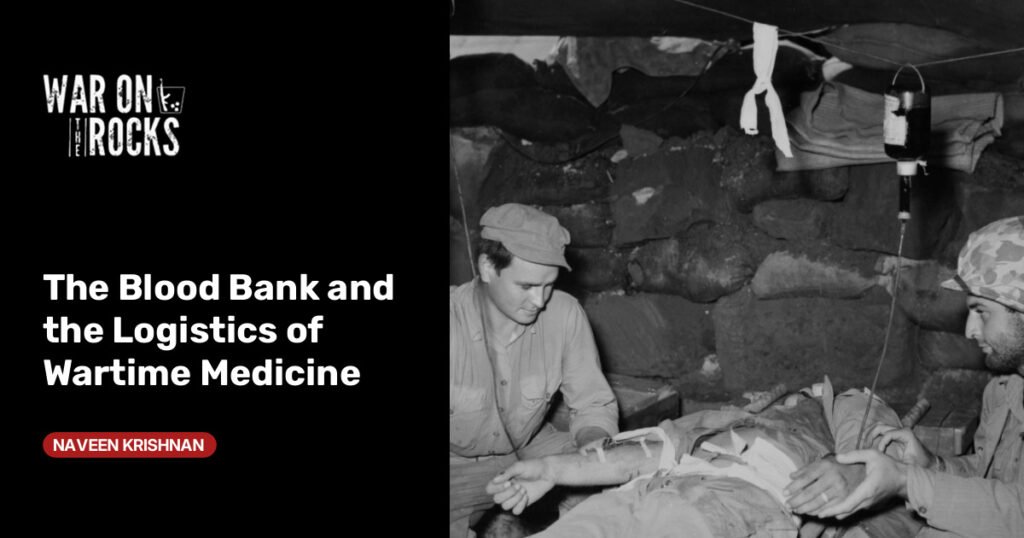 The Blood Bank and the Logistics of Wartime Medicine