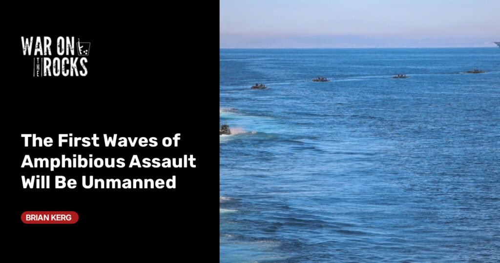 The First Waves of Amphibious Assault Will Be Unmanned
