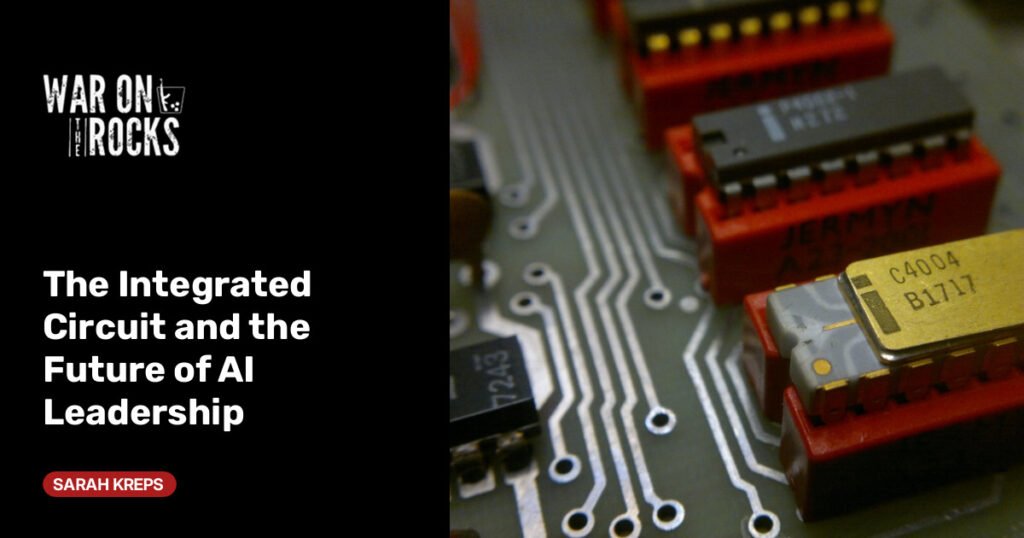 The Integrated Circuit and the Future of AI Leadership