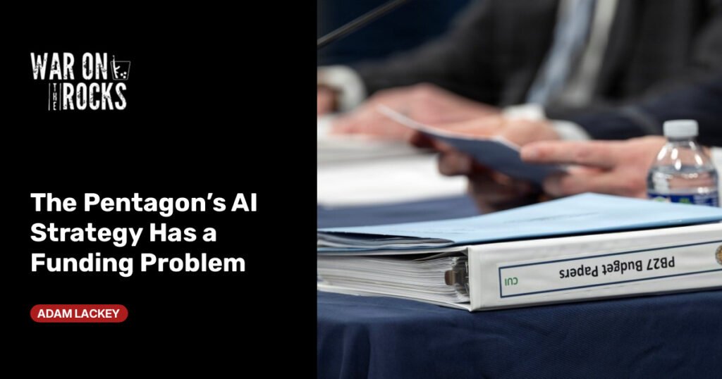 The Pentagon’s AI Strategy Has a Funding Problem The Pentagon’s AI Strategy Has a Funding Problem