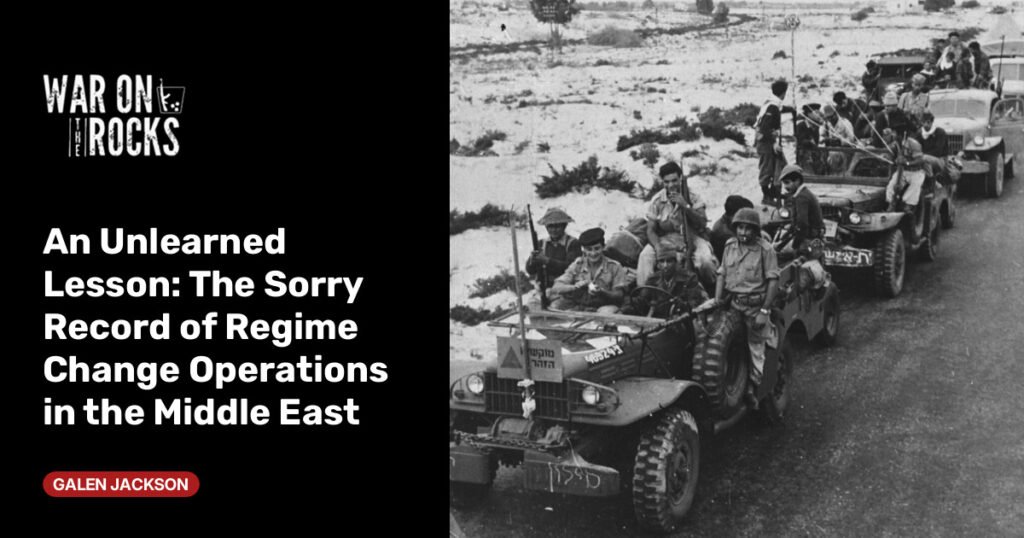 The Sorry Record of Regime Change Operations in the Middle East The Sorry Record of Regime Change Operations in the Middle East