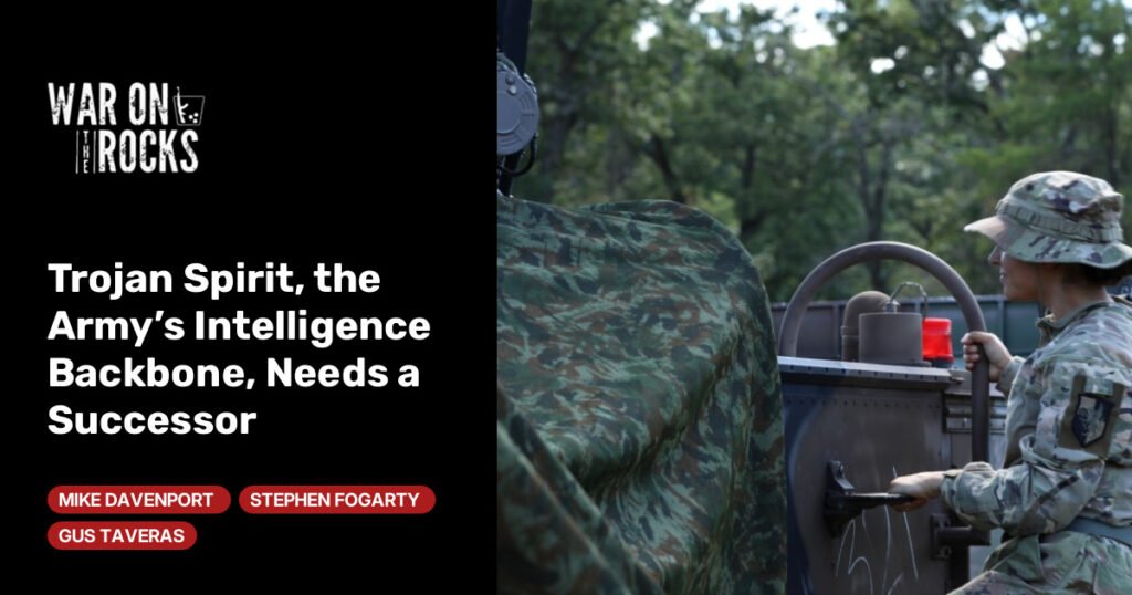 Trojan Spirit, the Army’s Intelligence Backbone, Needs a Successor