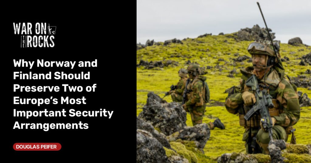 Why Norway and Finland Should Preserve Two of Europe's Most Important Security Arrangements