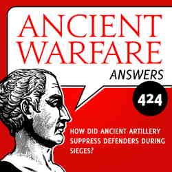 AWA424 – How did ancient artillery suppress defenders during sieges? AWA424 - How did ancient artillery suppress defenders during sieges?