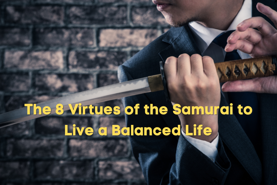 Bushido Code: The 8 Virtues of the Samurai to Live a Balanced Life Bushido Code: The 8 Virtues of the Samurai to Live a Balanced Life