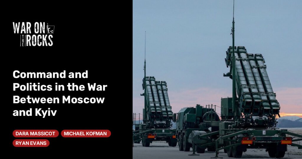 Command and Politics in the War Between Moscow and Kyiv