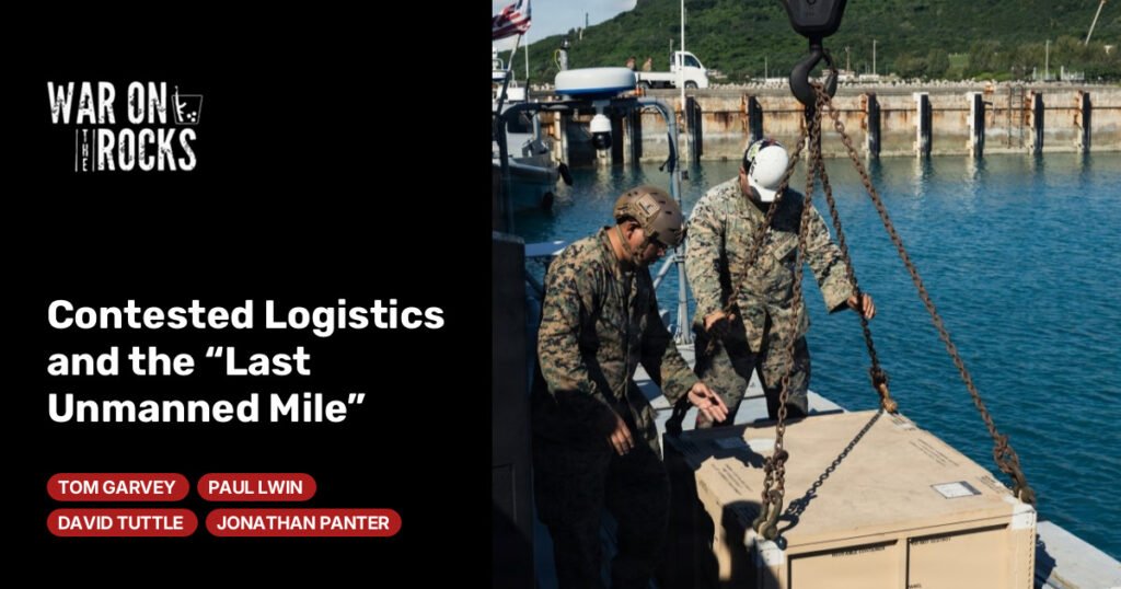 Contested Logistics and the “Last Unmanned Mile” Contested Logistics and the “Last Unmanned Mile”