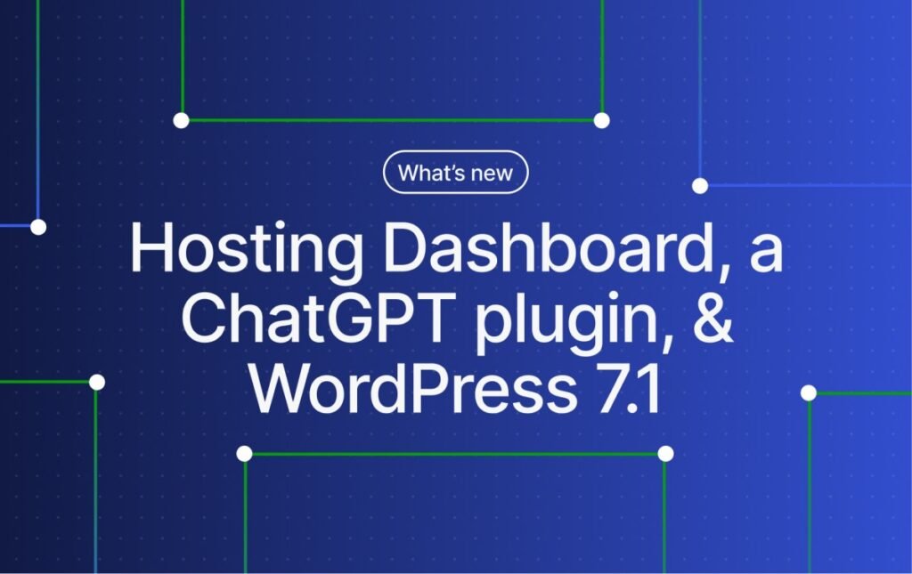 Hosting Dashboard, ChatGPT Plugin, & WordPress 7.1