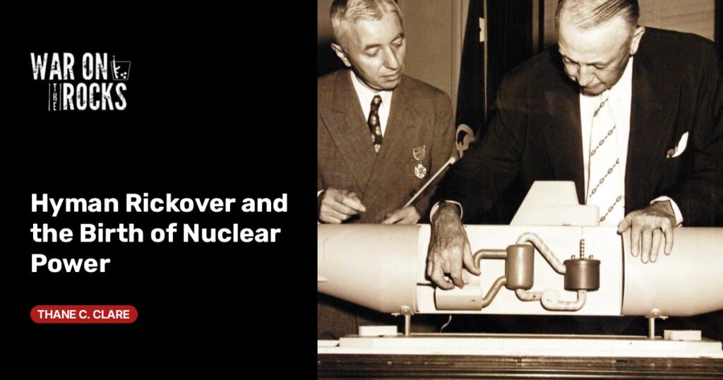 Hyman Rickover and the Birth of Nuclear Power Hyman Rickover and the Birth of Nuclear Power
