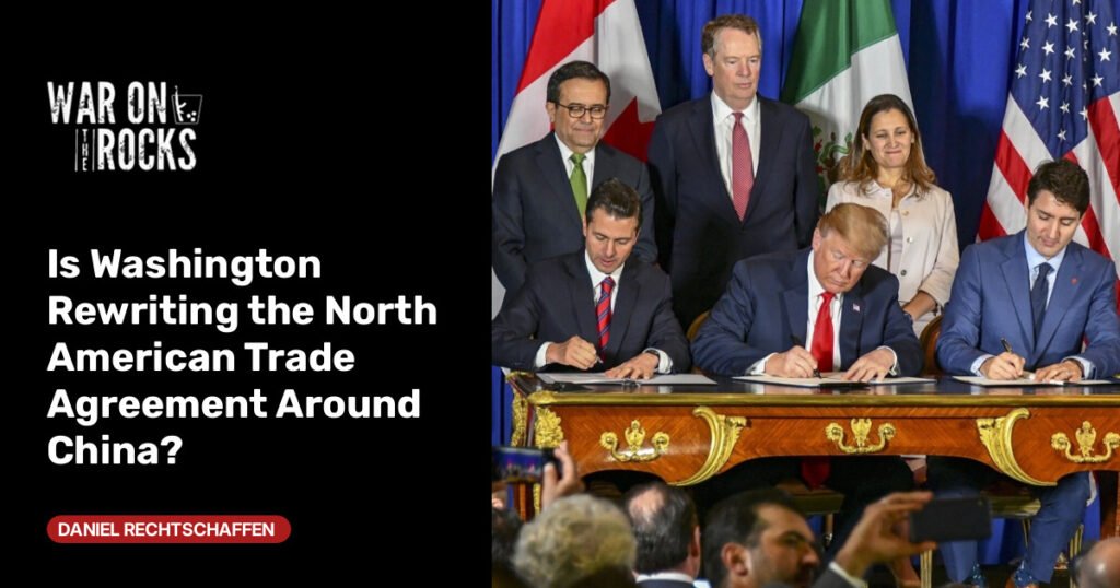 Is Washington Rewriting the North American Trade Agreement Around China? Is Washington Rewriting the North American Trade Agreement Around China?