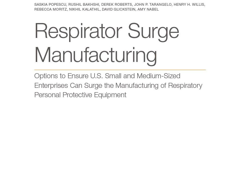 Respirator Surge Manufacturing: Options to Ensure U.S. Small and Medium-Sized Enterprises Can Surge the Manufacturing of Respiratory Personal Protective Equipment Respirator Surge Manufacturing: Options to Ensure U.S. Small and Medium-Sized Enterprises Can Surge the Manufacturing of Respiratory Personal Protective Equipment