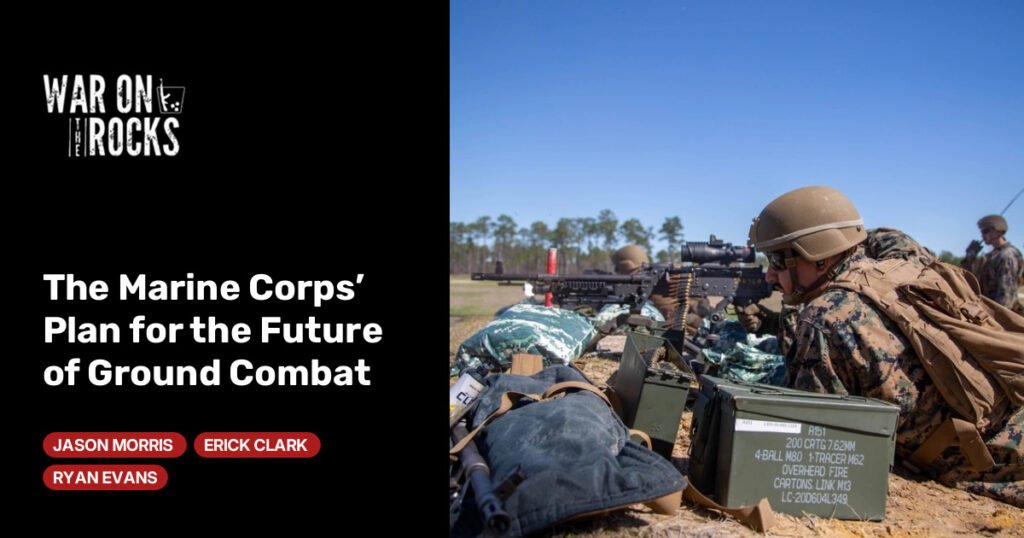 The Marine Corps’ Plan for the Future of Ground Combat