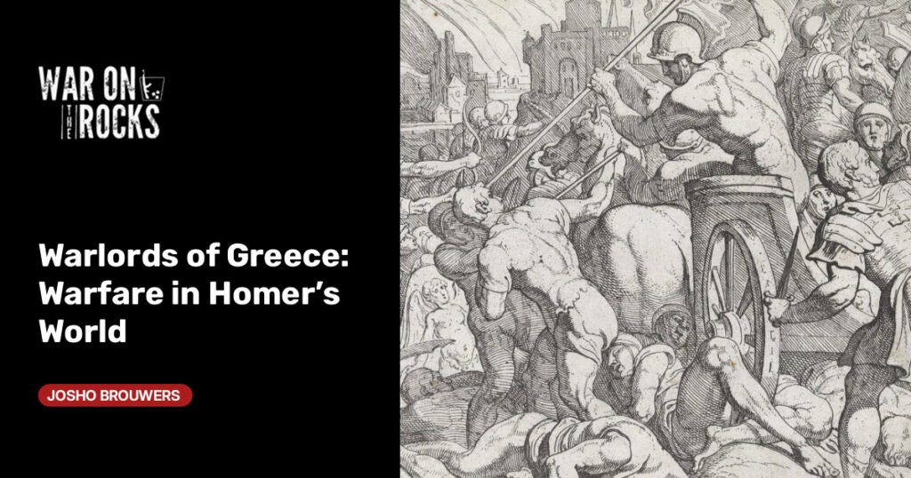 Warlords of Greece: Warfare in Homer’s World