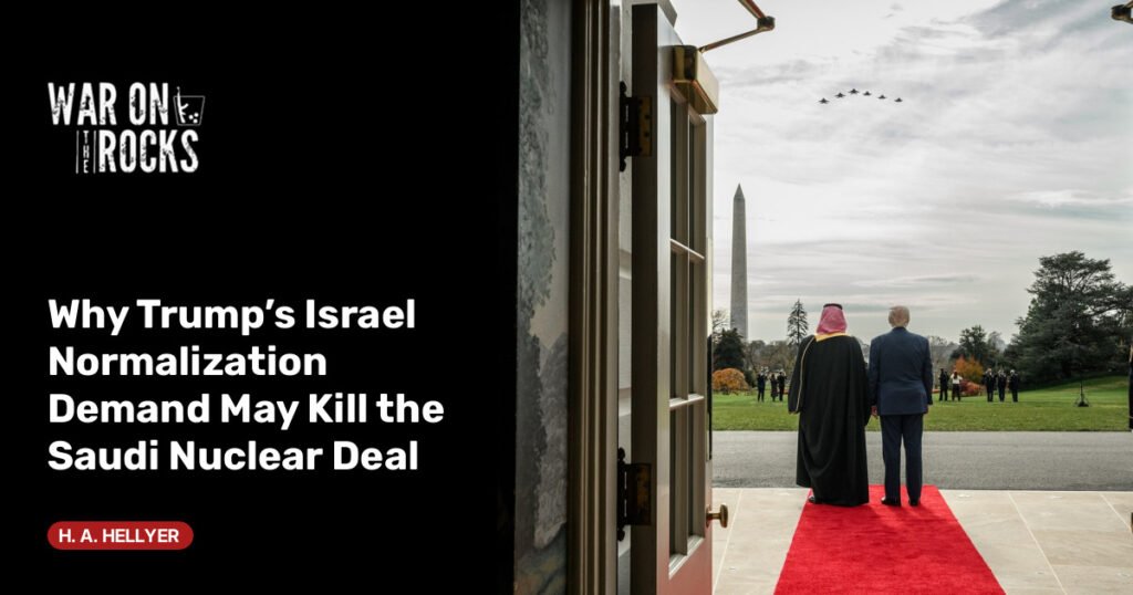 Why Trump’s Israel Normalization Demand May Kill the Saudi Nuclear Deal Why Trump’s Israel Normalization Demand May Kill the Saudi Nuclear Deal