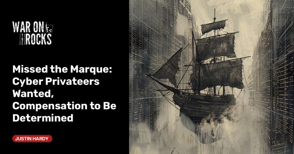 Cyber Privateers Wanted, Compensation to Be Determined Cyber Privateers Wanted, Compensation to Be Determined