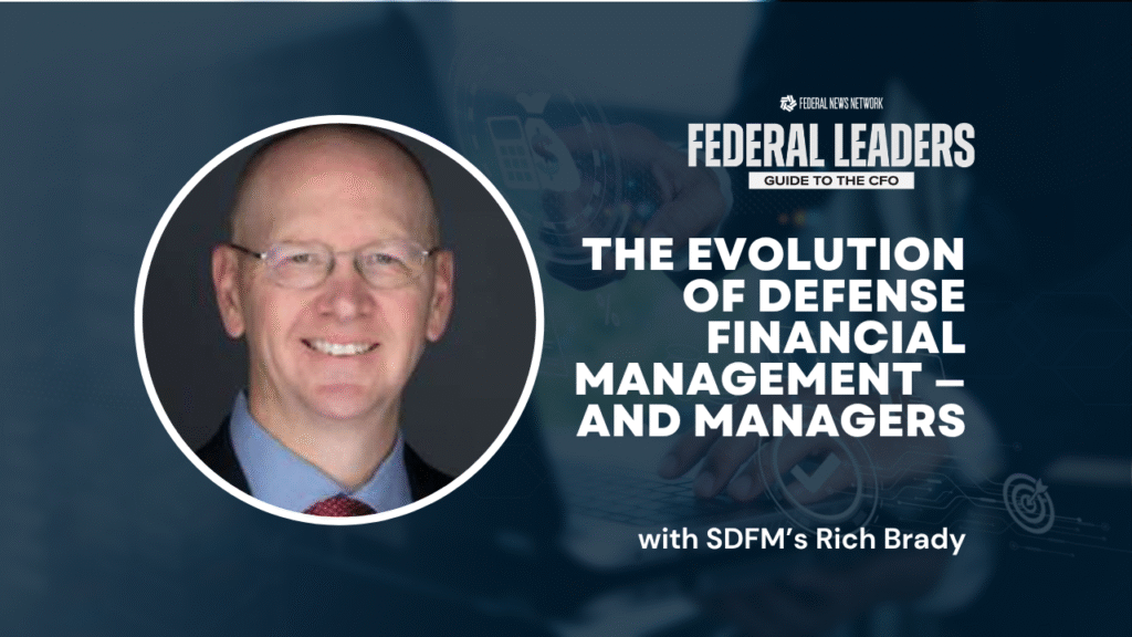 Federal Leader’s Guide to the CFO: SDFM’s Rich Brady on evolution of Defense financial management — and managers