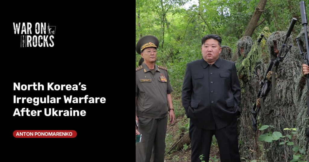 North Korea’s Irregular Warfare After Ukraine North Korea’s Irregular Warfare After Ukraine