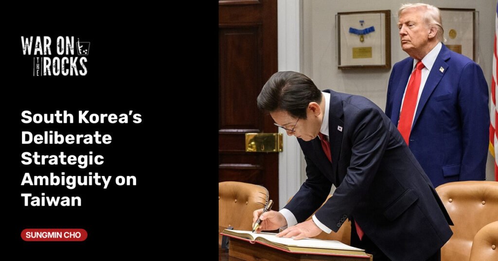 South Korea’s Deliberate Strategic Ambiguity on Taiwan South Korea’s Deliberate Strategic Ambiguity on Taiwan