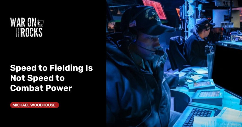 Speed to Fielding Is Not Speed to Combat Power