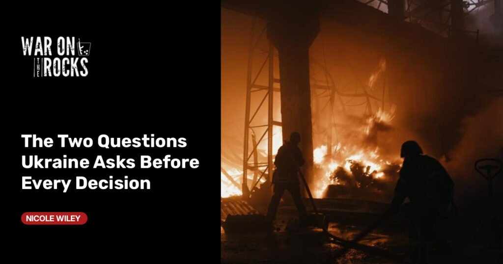 The Two Questions Ukraine Asks Before Every Decision The Two Questions Ukraine Asks Before Every Decision
