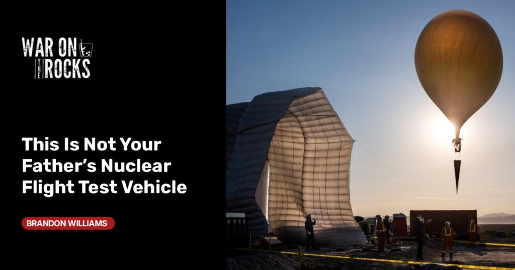 This Is Not Your Father’s Nuclear Flight Test Vehicle This Is Not Your Father’s Nuclear Flight Test Vehicle