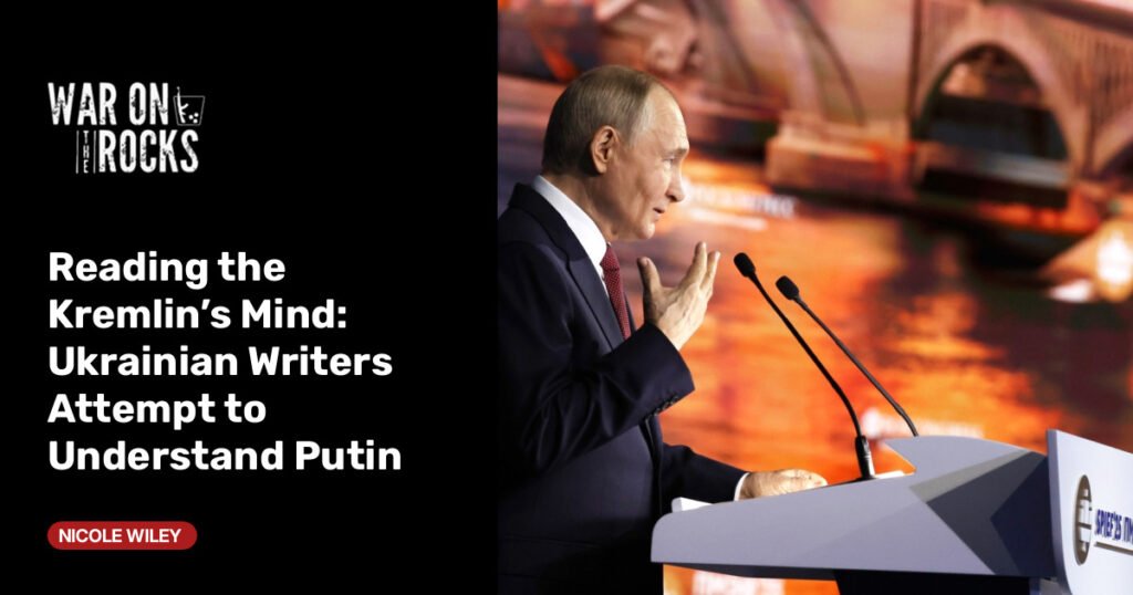 Ukrainian Writers Attempt to Understand Putin Ukrainian Writers Attempt to Understand Putin