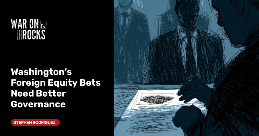 Washington's Foreign Equity Bets Need Better Governance