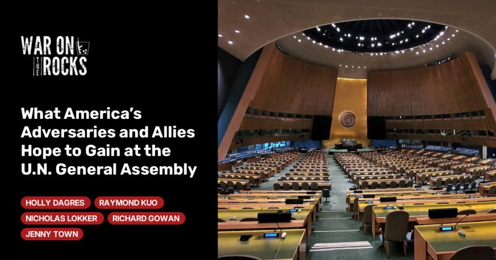 What America’s Adversaries and Allies Hope to Gain at the U.N. General Assembly What America’s Adversaries and Allies Hope to Gain at the U.N. General Assembly