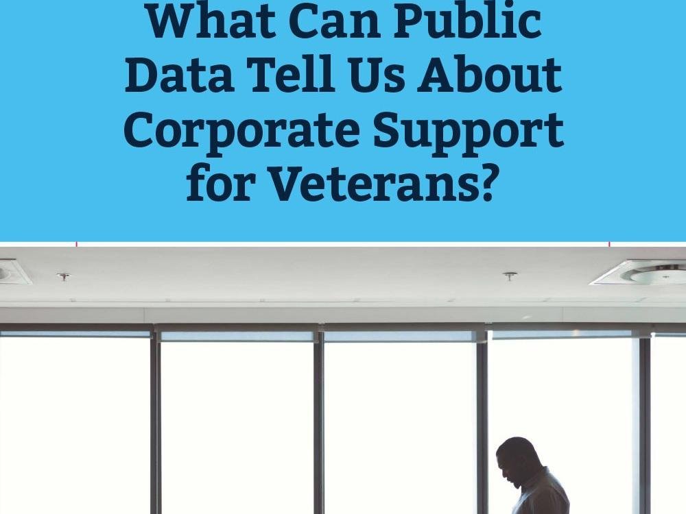 What Can Public Data Tell Us About Corporate Support for Veterans? What Can Public Data Tell Us About Corporate Support for Veterans?