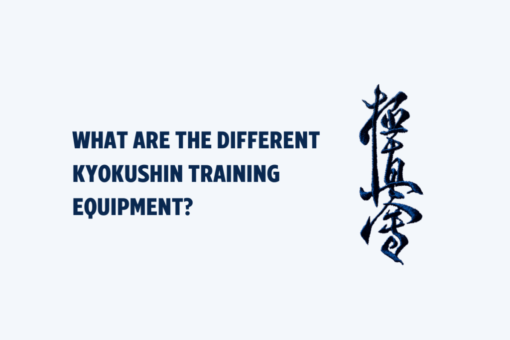 What are the different Kyokushin training equipment? What are the different Kyokushin training equipment?
